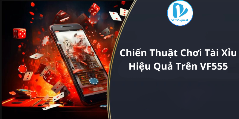 Chiến Thuật Chơi Tài Xỉu Hiệu Quả Trên VF555