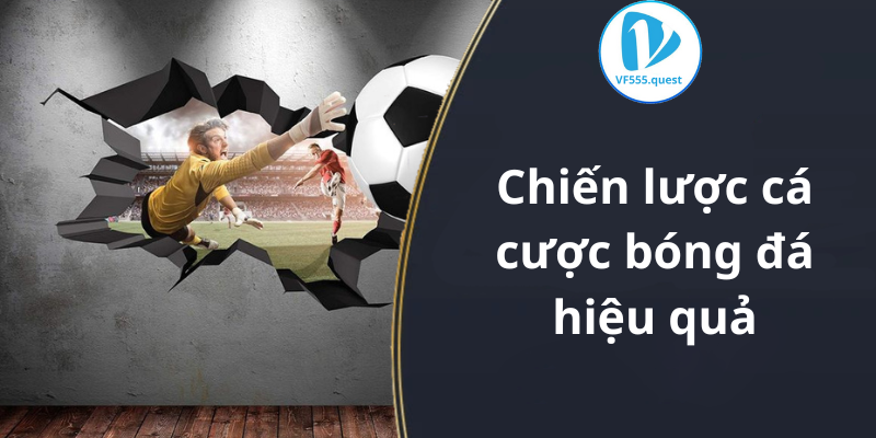 Chiến lược cá cược bóng đá hiệu quả