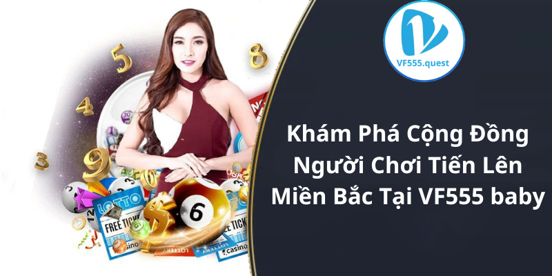 Khám Phá Cộng Đồng Người Chơi Tiến Lên Miền Bắc Tại VF555 baby