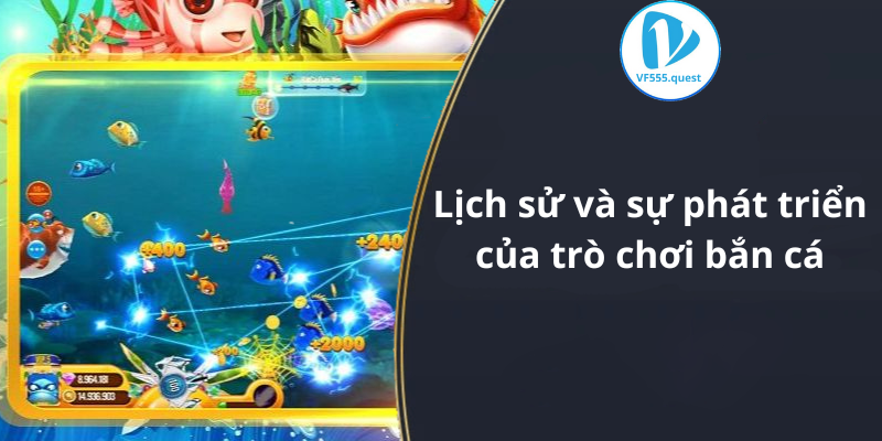 Lịch sử và sự phát triển của trò chơi bắn cá