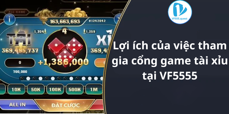 Lợi ích của việc tham gia cổng game tài xỉu tại VF5555