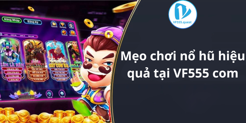 Mẹo chơi nổ hũ hiệu quả tại VF555 com