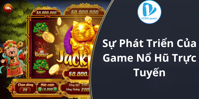 Sự Phát Triển Của Game Nổ Hũ Trực Tuyến