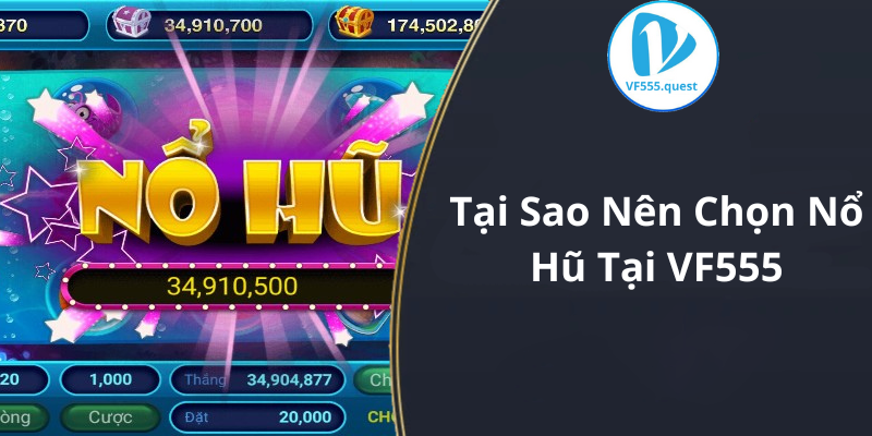 Tại Sao Nên Chọn Nổ Hũ Tại VF555