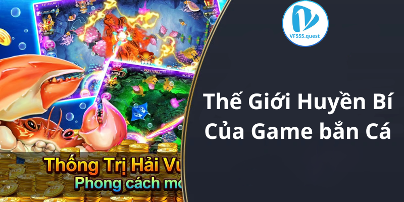 Thế Giới Huyền Bí Của Game bắn Cá