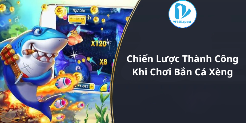 Chiến Lược Thành Công Khi Chơi Bắn Cá Xèng