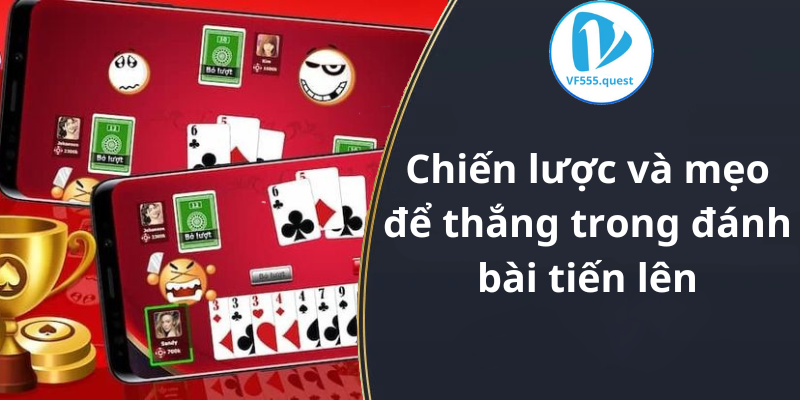 Chiến lược và mẹo để giành chiến thắng trong bài tiến lên