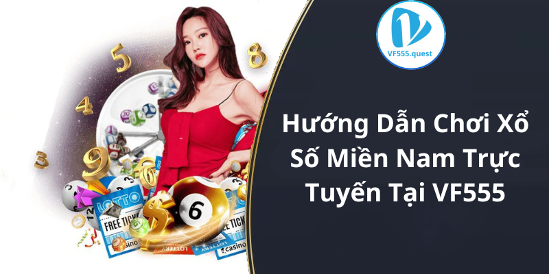 Hướng Dẫn Chơi Xổ Số Miền Nam Trực Tuyến Tại VF555