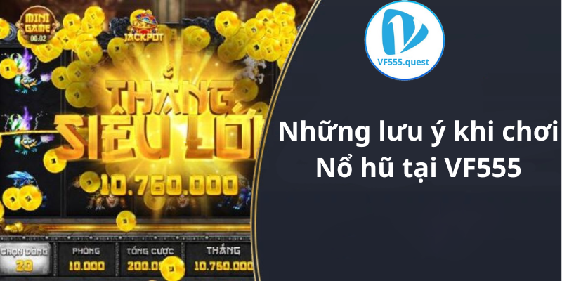 Những lưu ý khi chơi Nổ hũ tại VF555