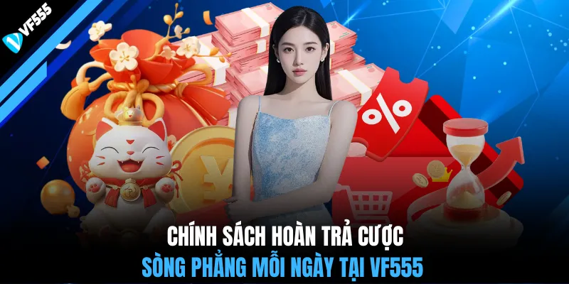Chính sách hoàn trả cược sòng phẳng mỗi ngày tại VF555
