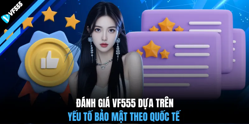 Đánh giá VF555 dựa trên yếu tố bảo mật theo quốc tế