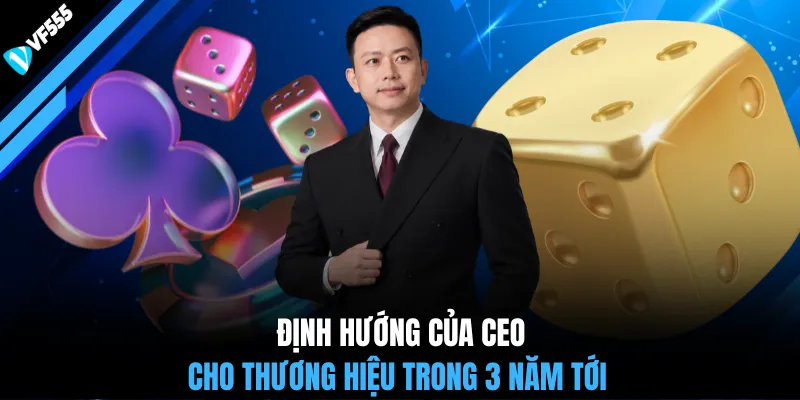 Định hướng của CEO cho thương hiệu trong 3 năm tới