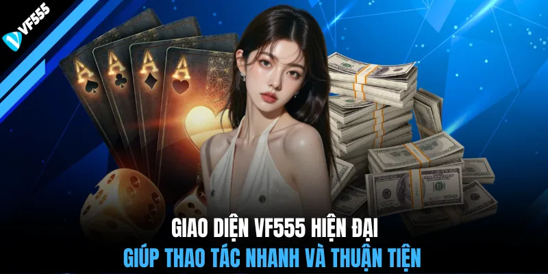 Giao diện VF555 hiện đại giúp thao tác nhanh và thuận tiện