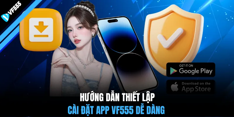 Hướng dẫn thiết lập cài đặt app VF555 dễ dàng