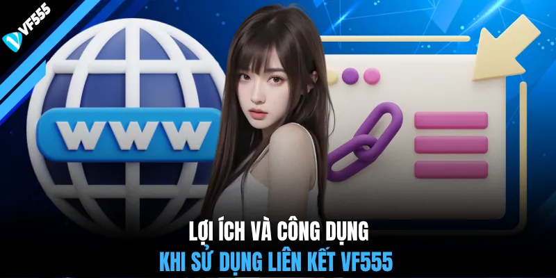 Lợi ích và công dụng khi sử dụng liên kết VF555
