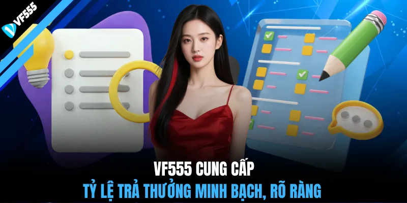 VF555 cung cấp tỷ lệ trả thưởng minh bạch, rõ ràng